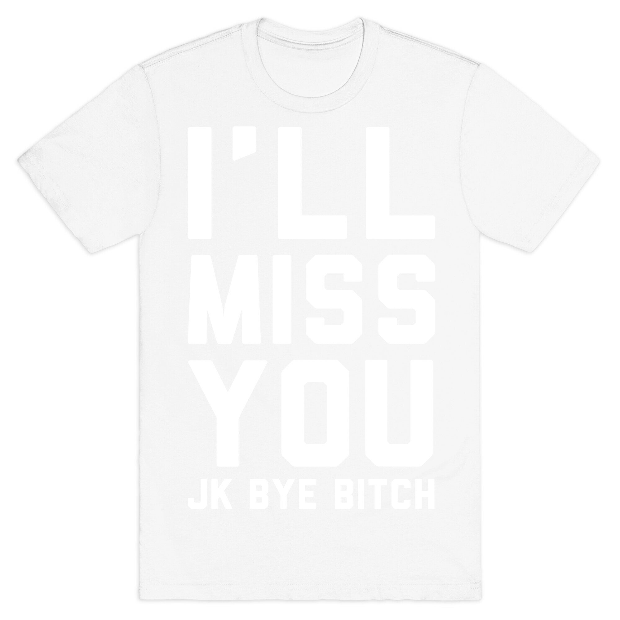 I'll Miss You JK Bye Bitch T-Shirt